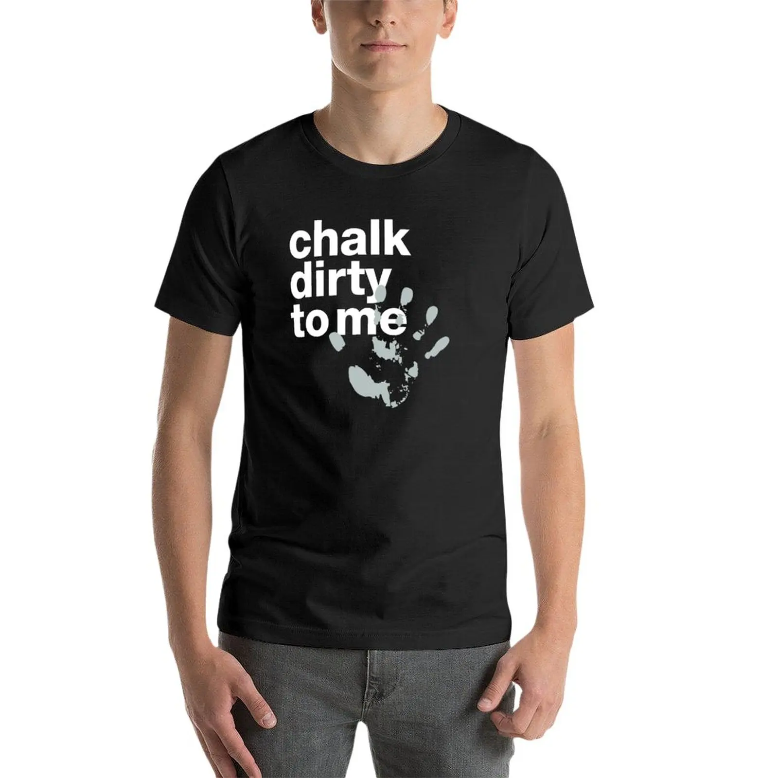 New Chalk dirty to me motivating crossfit statement with chalk handprint T-Shirt korean fashion big and tall t shirts for men