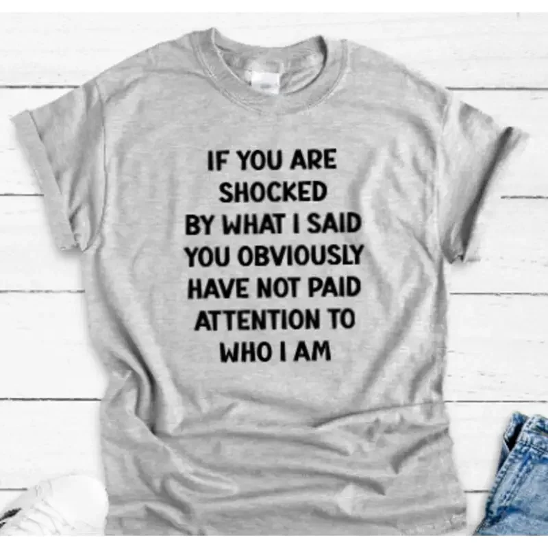 If You Are Shocked Obviously Have Not Paid Attention To Who T Shirt