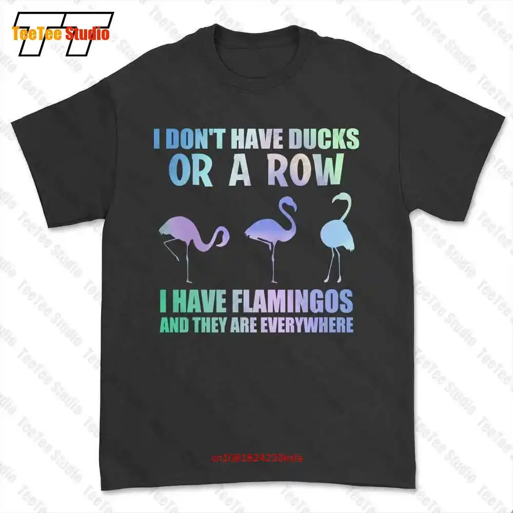 I Dont Have Ducks Or A Row I Have Flamingos And They Are Everywhere T-shirt Tee QF3P