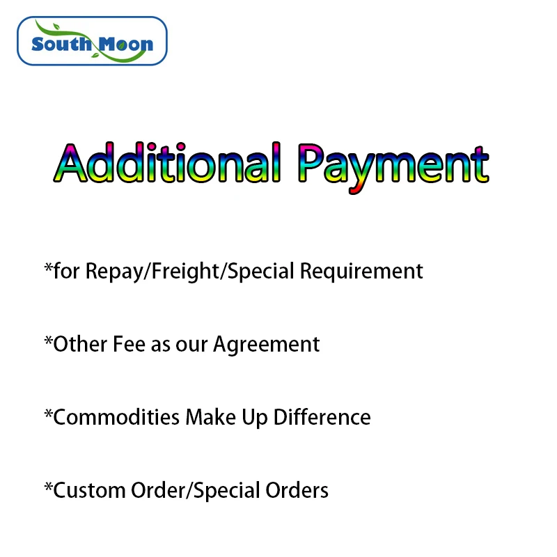 

Repay/Freight/Special Requirement/Other Fee as Our Agreement/Commodities Make Up Difference/Custom Order/Special Orders