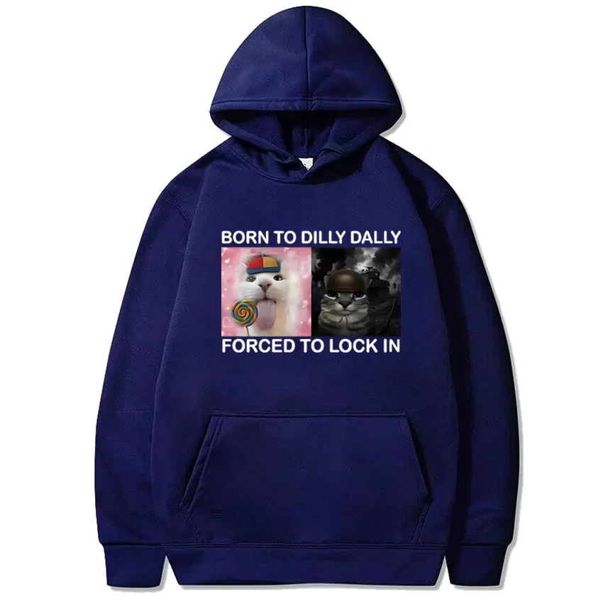 เสื้อฮู้ดลายกราฟิกมีมแมวตลก Born To Dilly Dally Forced To Lock in สำหรับผู้ชาย ผู้หญิง สไตล์ฮาราจูกุ เสื้อสวมหัวลำลอง ผ้าฟลีซ ยูนิเซ็กซ์