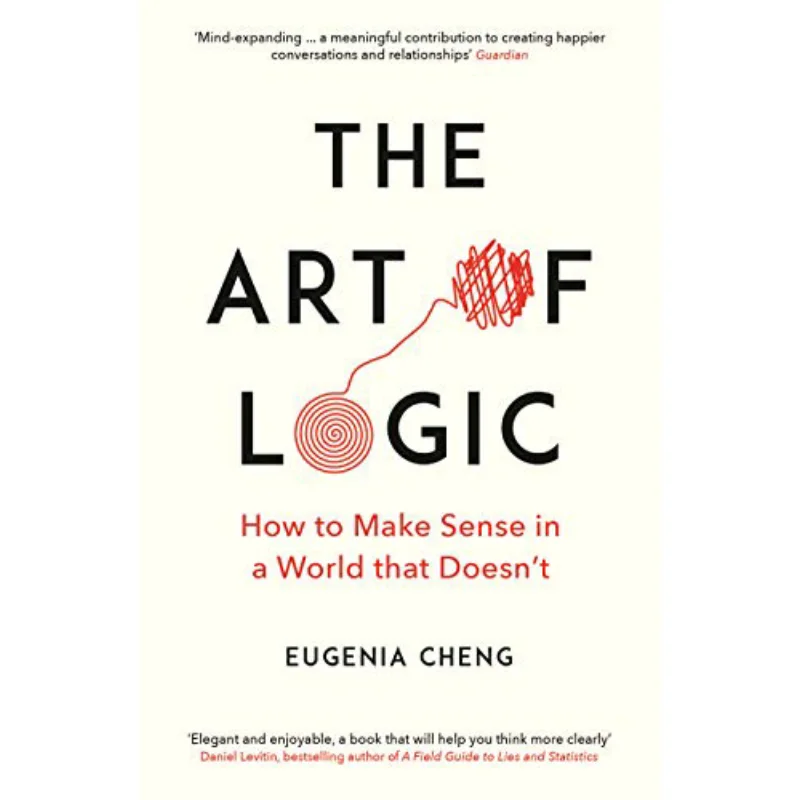 

The Art Of Logic Eugenia Cheng Profile Books 9781788160391 Book