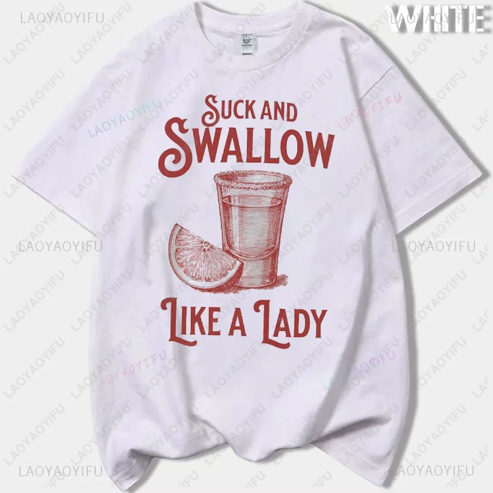 Suck and Swallow Like A Lady Raunchy Graphic Novelty Printed Cotton Tees Fashion Casual Streetwear Hip-hop Hipster O-neck Tshirt