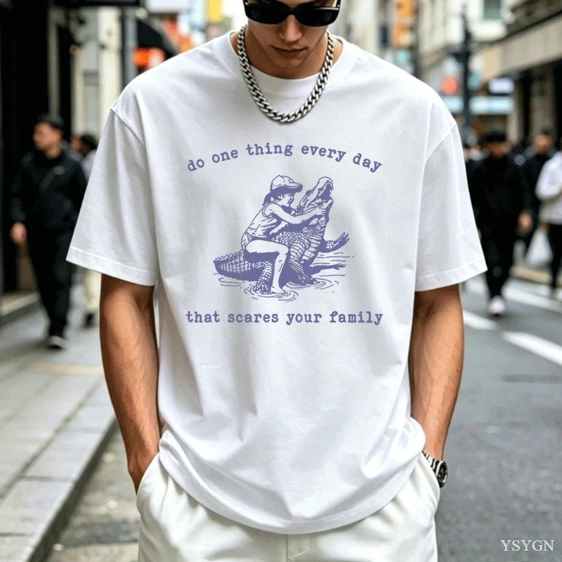 Do One Thing Every Day That Scares Your Family Funny Meme T Shirt Men Women Retro Fashion Oversized Cotton T-Shirt Harajuku Tops