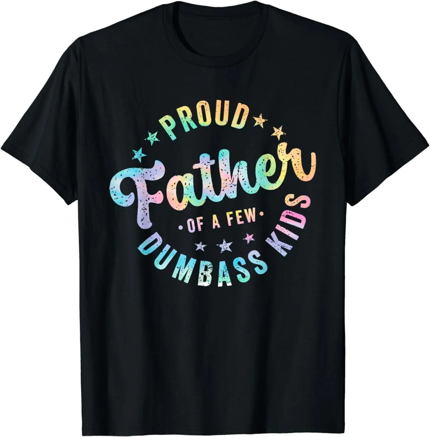 Funny Proud father of a few dumbass, Funny sarcastic dad Gift Unisex T-Shirt