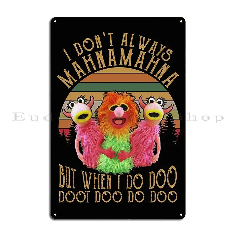 I Don T Always Mahna Mahna But When I Do Doo Doot Metal Sign Wall Decor Pub Mural Kitchen Printing Wall Plaque Tin Sign Poster