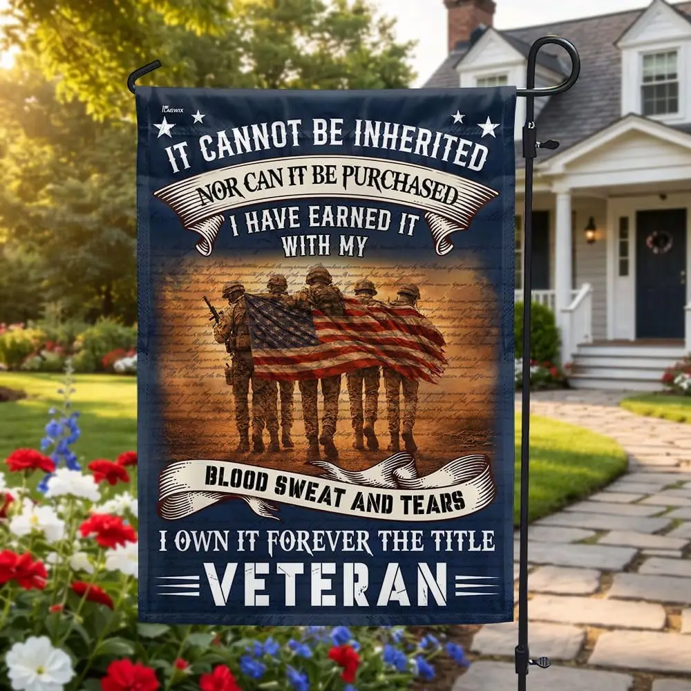 American Flag-Veteran American Flag, It Cannot Be Inherited Blood Sweat and Tears Decor, Garden Flag (11.5