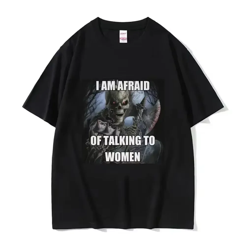 I Am Afraid of Talking To Women T-Shirts Hard Skeleton Meme Men Women Print Tee T Shirt Oversized Shirt