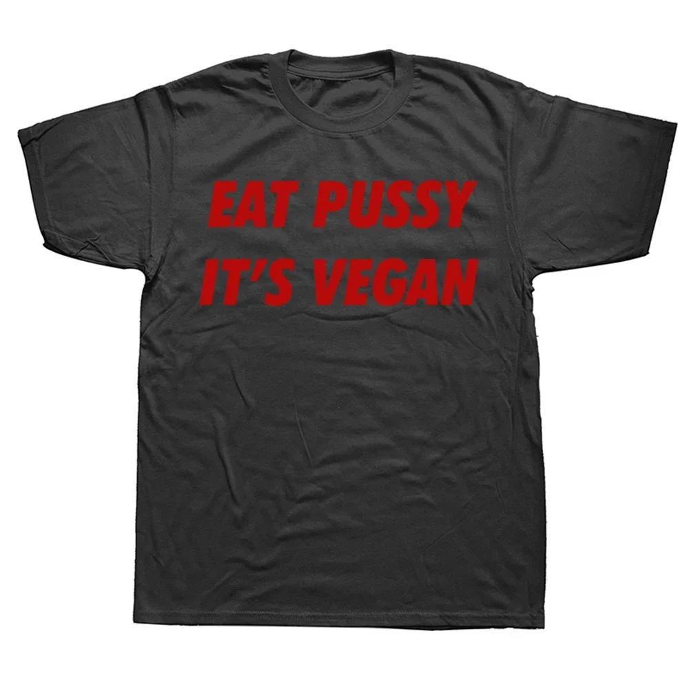 Eat Pussy Its Vegan T Shirts Novelty Awesome Graphic Mens Clothing Streetwear Short Sleeve Birthday Gifts Style T-shirt