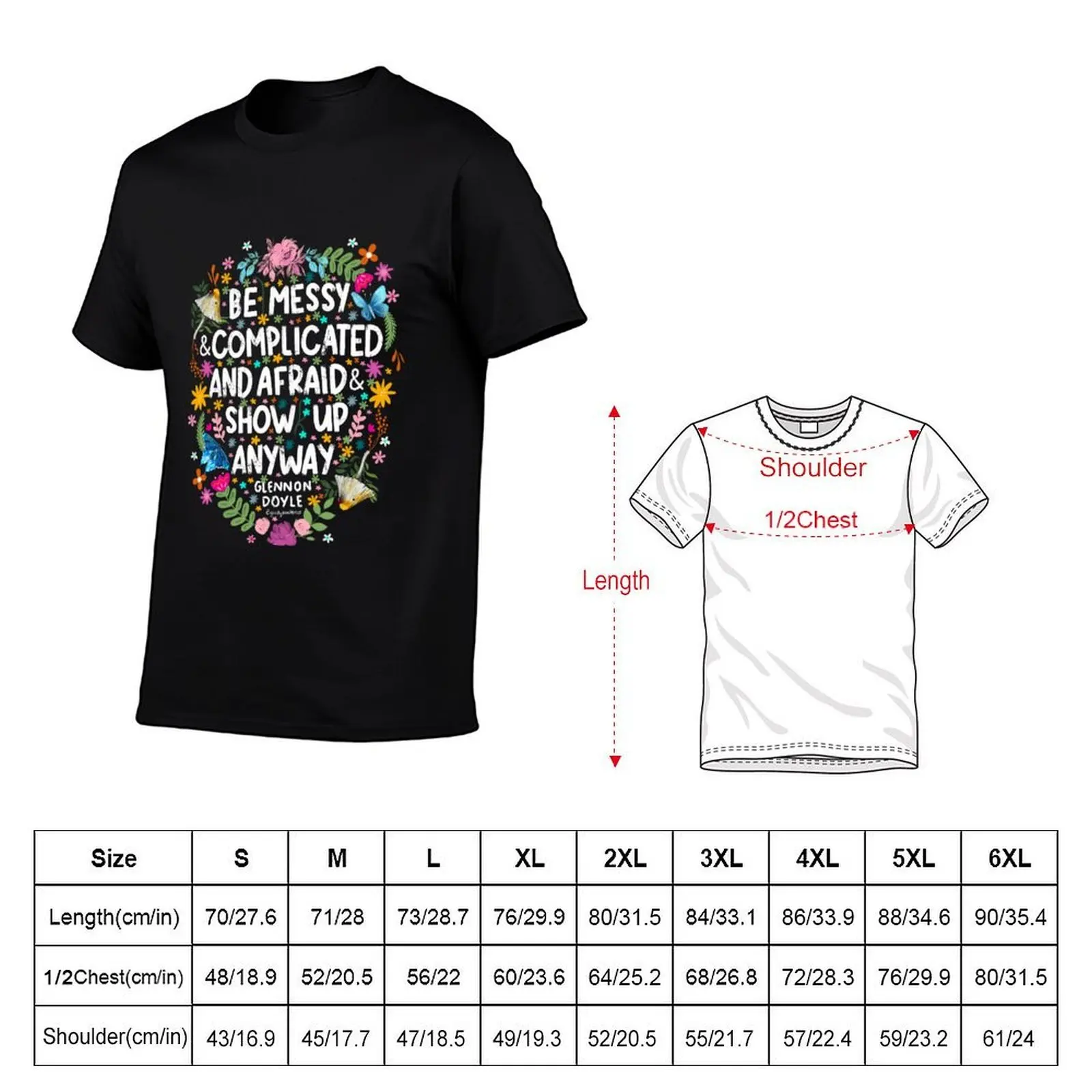 Be Messy and Complicated and Afraid and Show Up Anyway Glennon Doyle Inspirational Quote T-Shirt