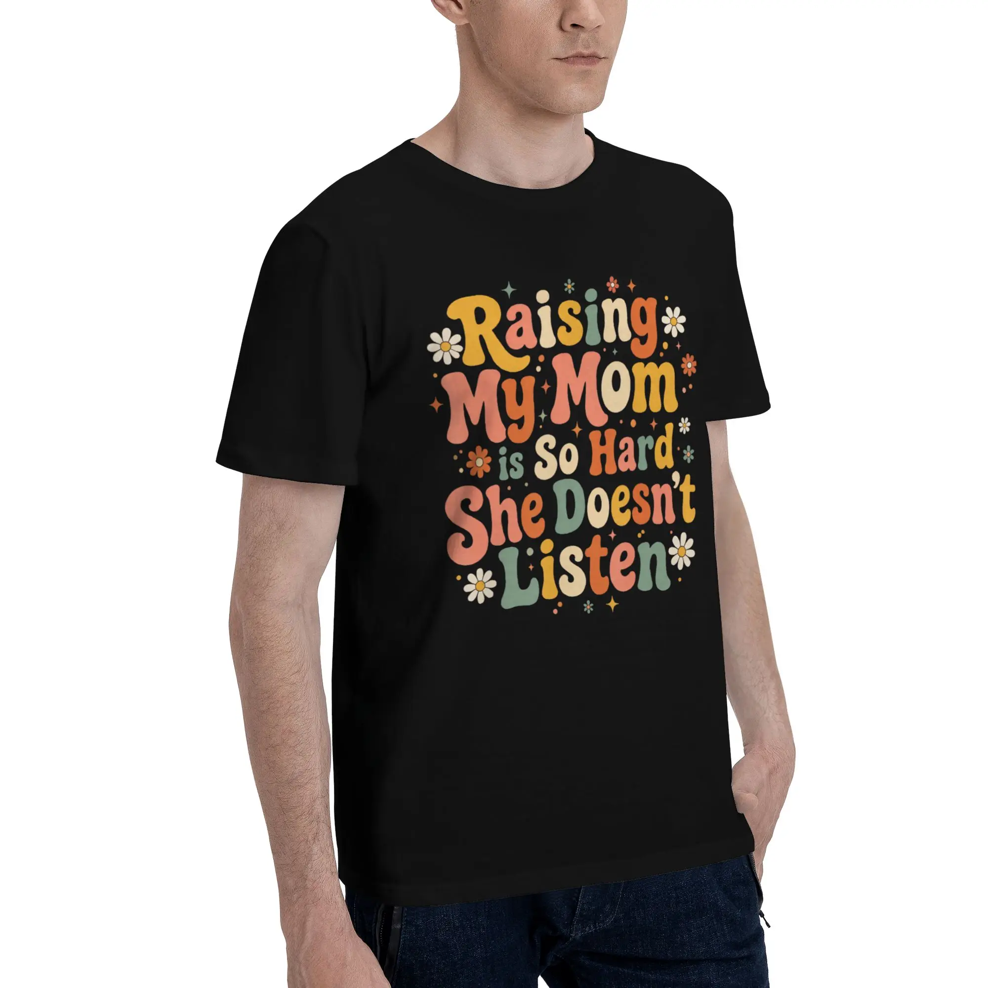Men Women Graphic Printing Raising My Mom Is So Hard She Doesn'T Listen T Shirt Tee Pure Cotton  T-shirts Clothing