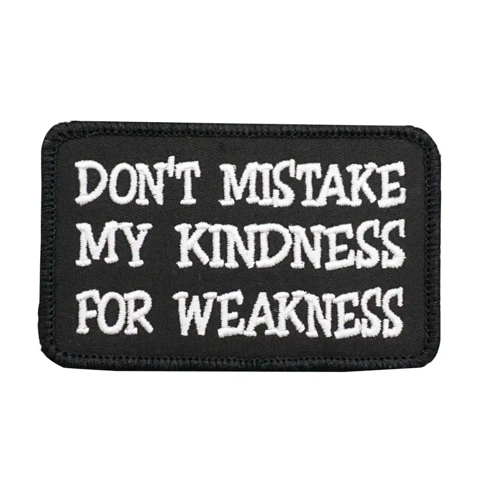 DON'T MISTAKE MY KINDNESS FOR WEAKNESS Embroidered Patch Hook & Loop Sew on Embroidery Military Badge