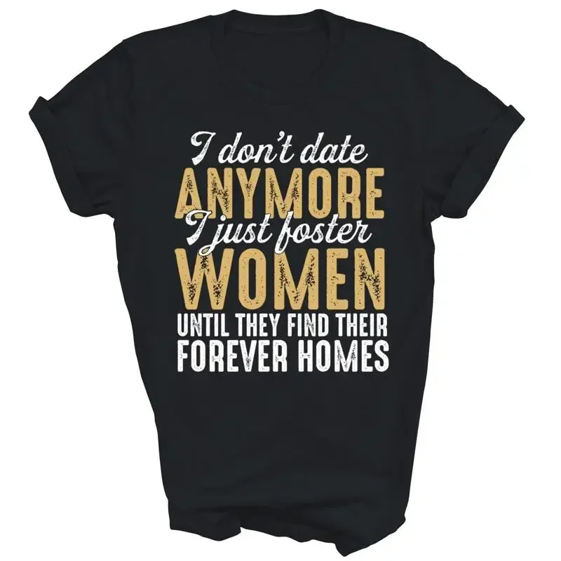 I Don'T Date Anymore Just Foster Women Until T Shirt