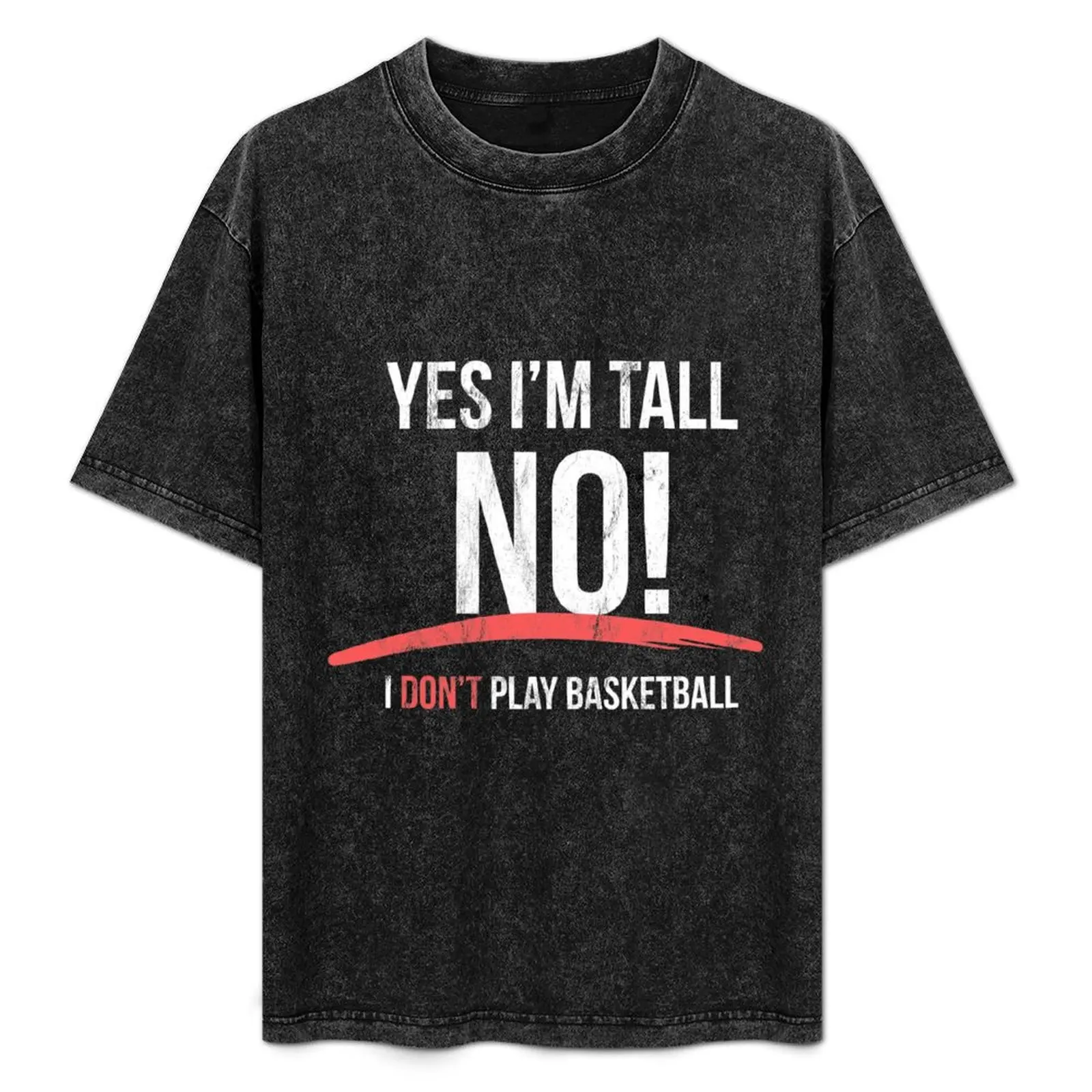 

Yes I Am Tall No I Don'T Play Basketball Funny T-Shirt Breathable Workout Short Sleeve Top
