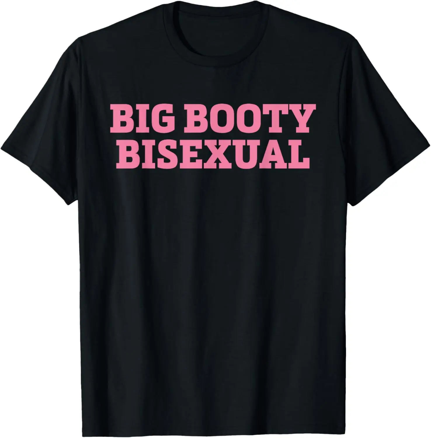 Big Booty Bisexual Funny LGBTQ Pride Month Sayings Men Women T-Shirt