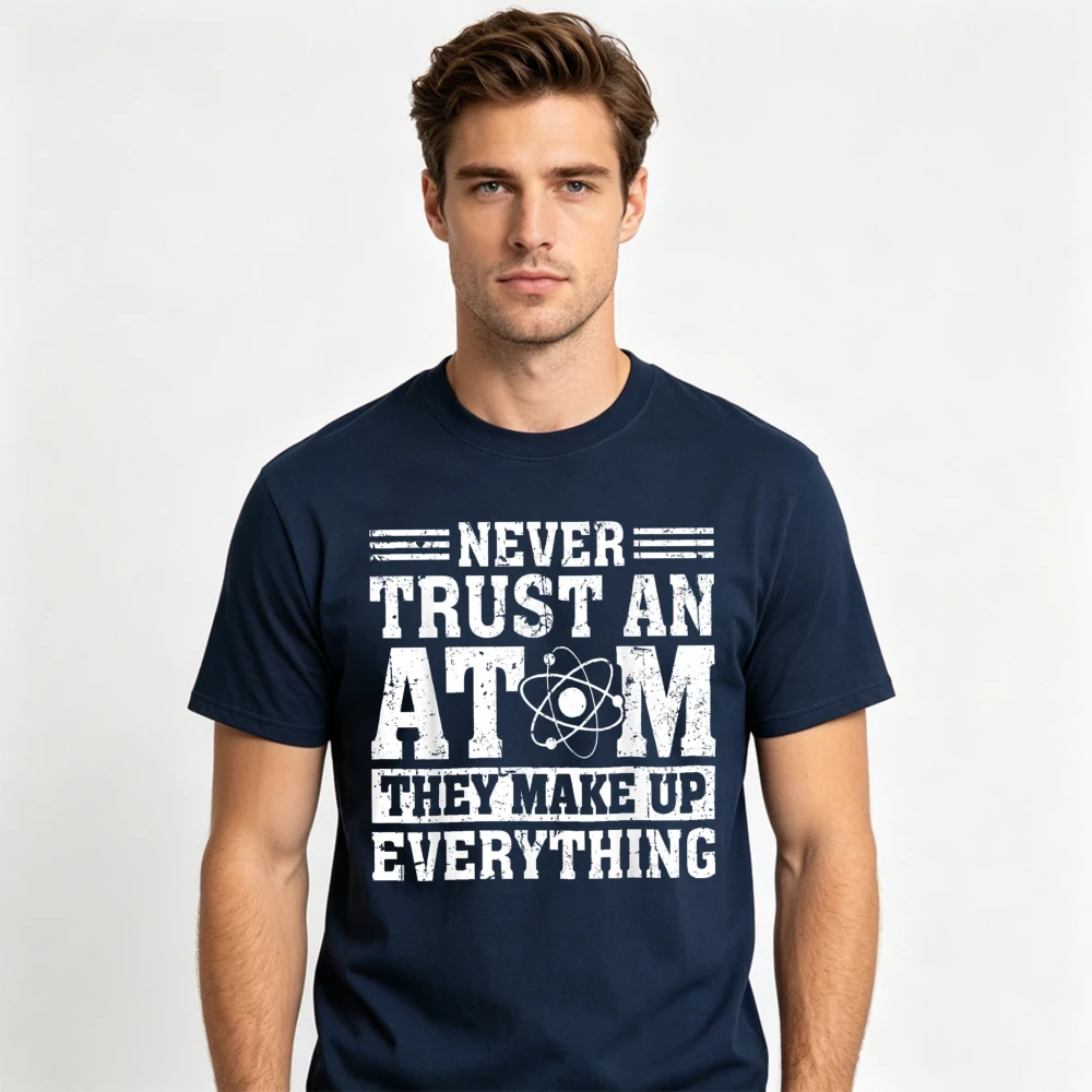 Science Pun T Shirt Never Trust An Atom They Make Up Everything Vintage Distressed Atom Graphic Tee Cotton Men Short Sleeve