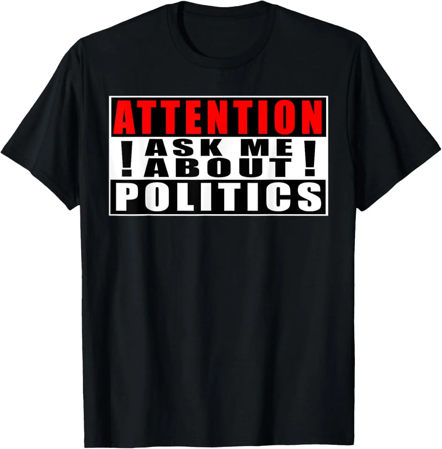 

Attention Ask Me About Politics Funny Quotes Political T-Shirt