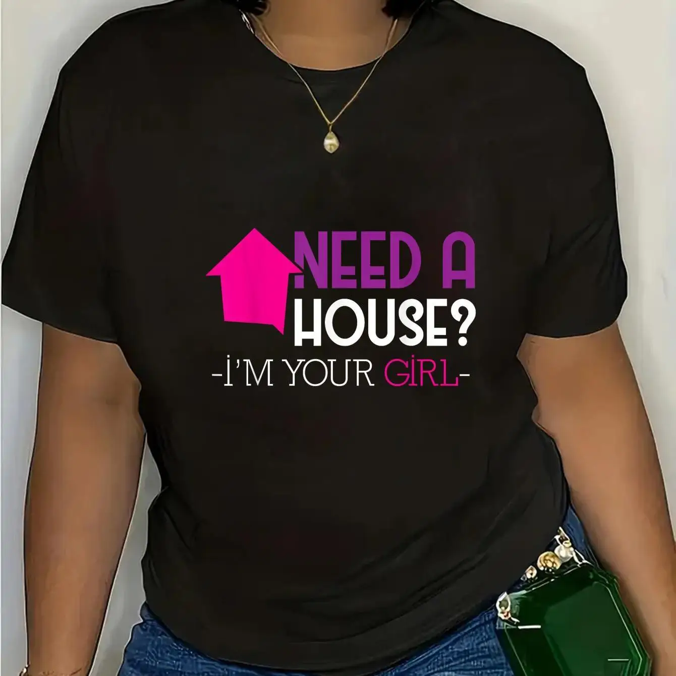 

Need A House I'm Your Girl" Real Estate T-Shirt - Funny Realtor Agent Gift for Women, Home Selling Profession Graphic Top