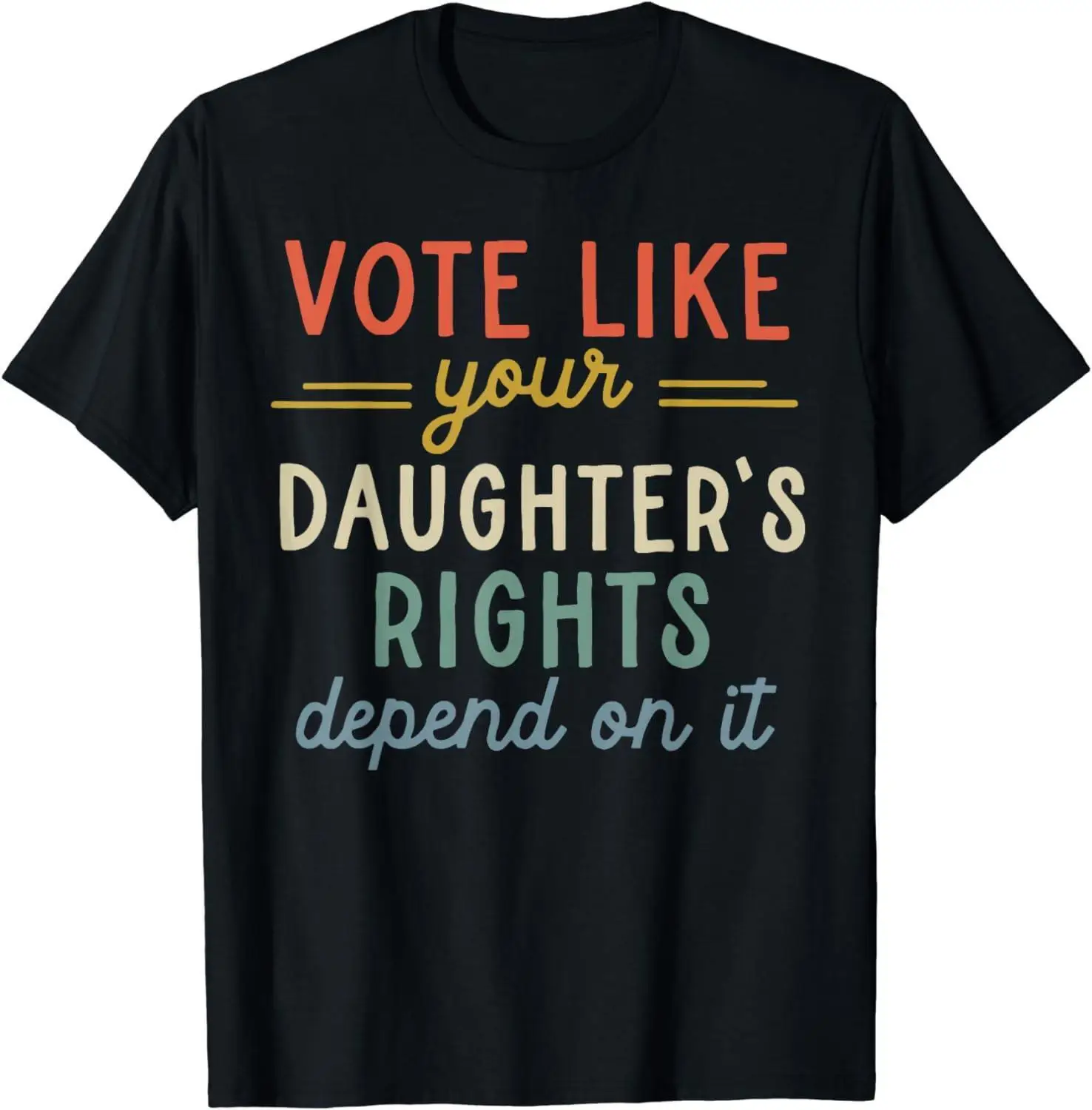 

Vote Like Your Daughter's Rights Depend On It Unisex T-Shirt