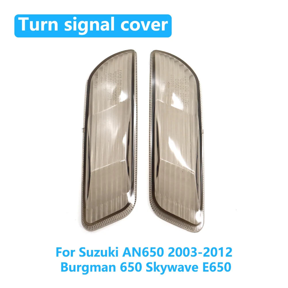 

For Suzuki AN650 AN 650 2003-2012 Burgman650 SkywaveE650 Burgman 650 Skywave E650 Motorcycle Front Turn Signal Cover Lamp Cover