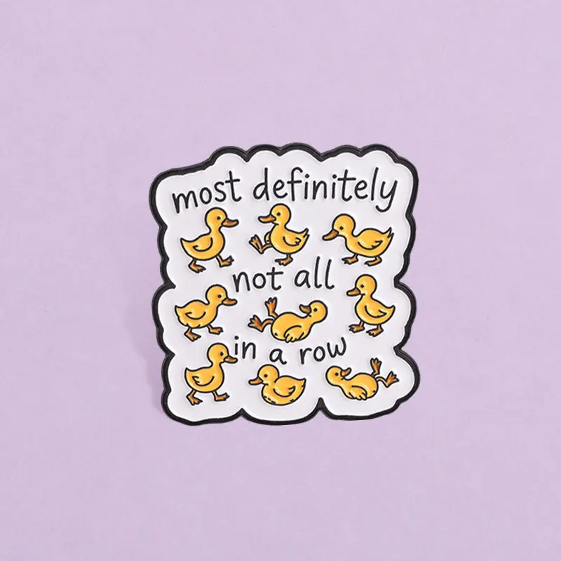 Cartoon Yellow Duck Brooch Most Definitely Not All in a Row Funny Slogan Badges Casual Gift Pins for DIY Bag Clothes Shoes Hat