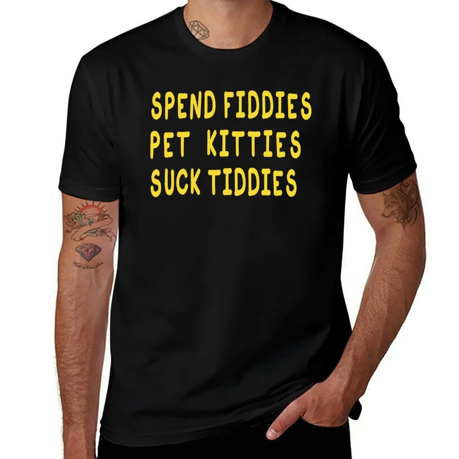 Copy of Spend Fiddies Pet Kitties Suck Tiddies Funny T-Shirt Casual Soft Cotton Short Sleeve Tee T-Shirt