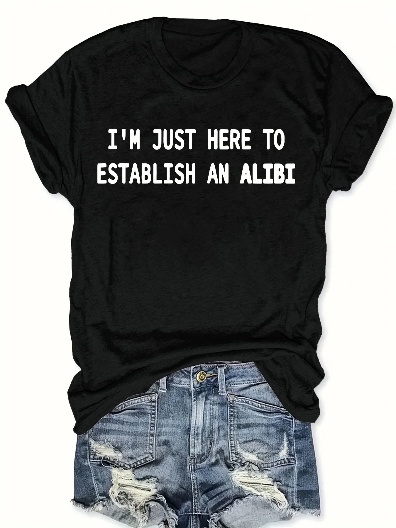 I'm Just Here To Establish An Alibi Print Women's T-shirt True Crime Humor Casual Sassy Top Summer Short Sleeved Women Clothing
