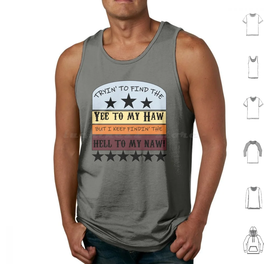

Tryin' чтобы найти Yee to My Haw But I Keep Findin' The Hell To My Naw! Майки Жилет без рукавов Yee Haw Hell Naw