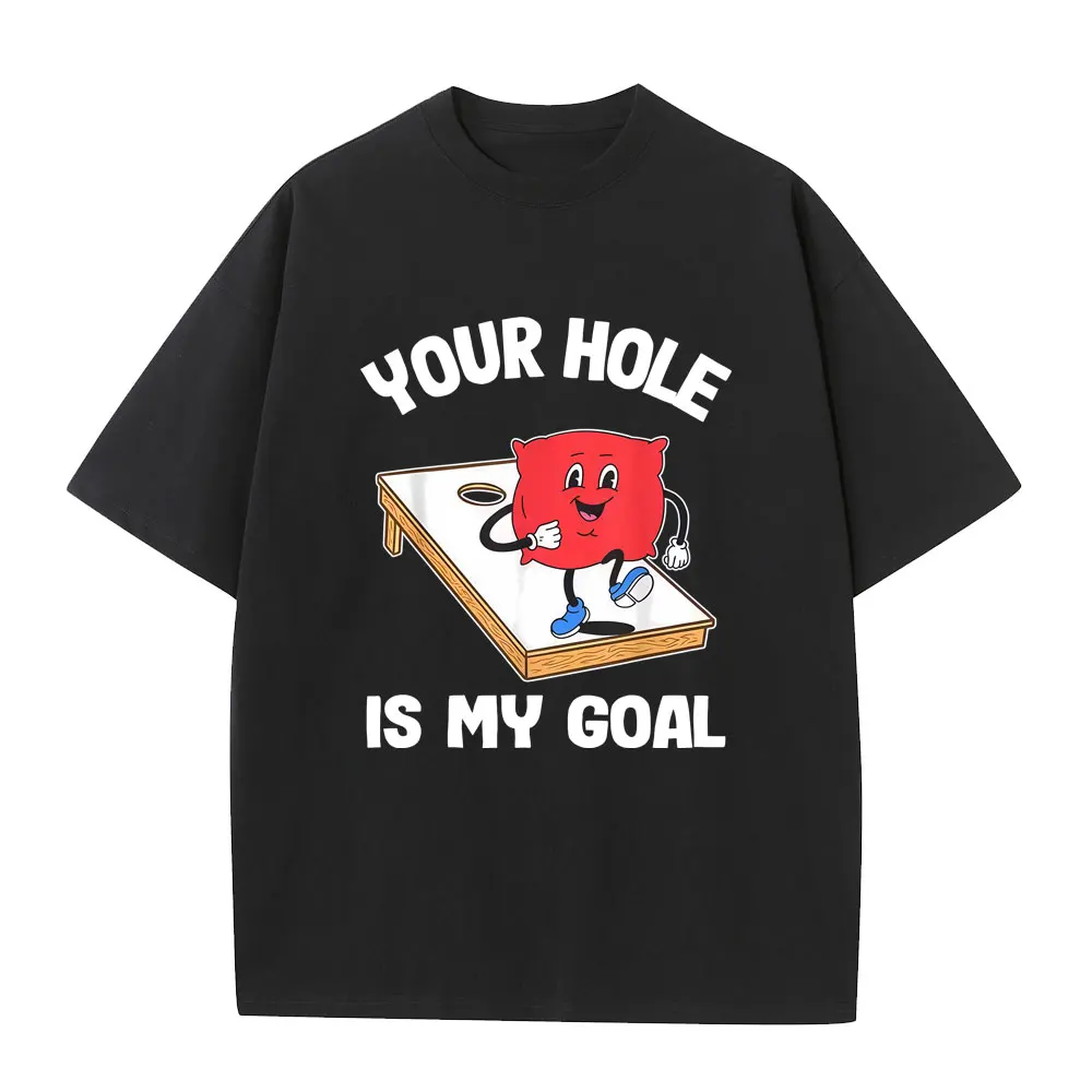 Your Hole Is My Goal Corn Hole Bean Bag Sarcastic Cornhole Funny Graphic T-shirt Men Women Casual 100% Cotton Oversized T Shirt