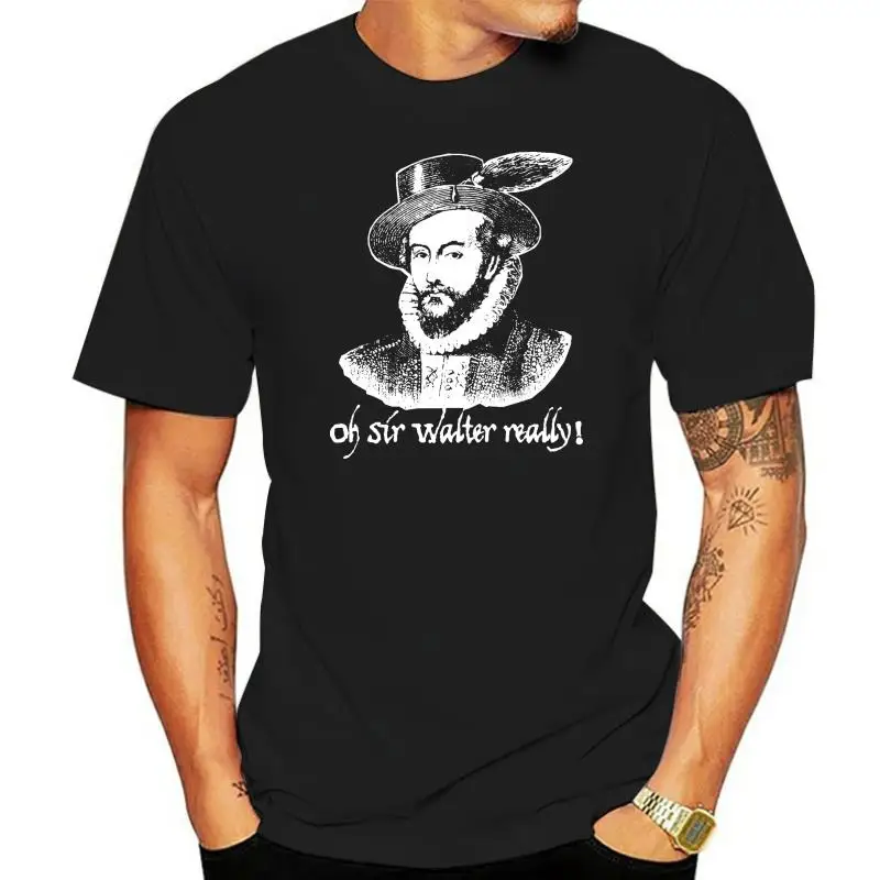 Inspired By Blackadder T Shirt - Oh Sir Walter Really! Fry & Laurie Cult Comedy Stylish Custom Tee Shirt