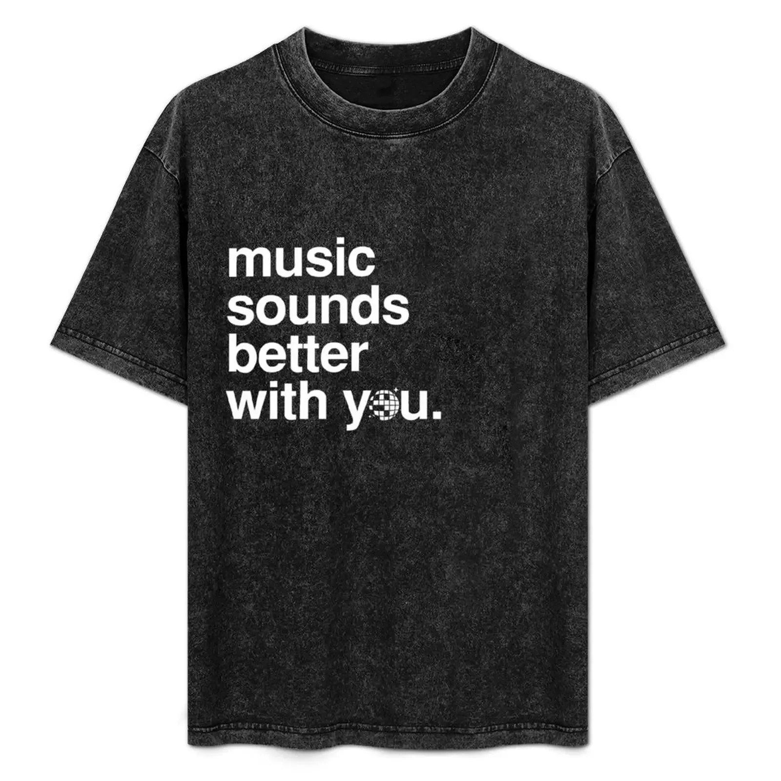 

Music sounds better with you T-Shirt cotton tshirt 100% man t shirts for men casual T-Shirt