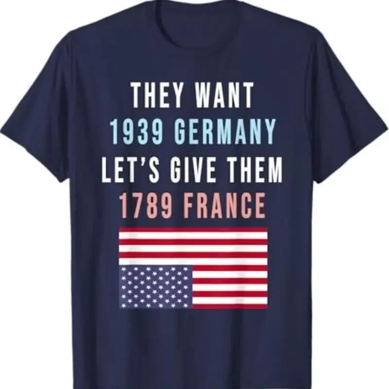 They Want 1939 Germany Lets Give Them 1789 France T Shirt