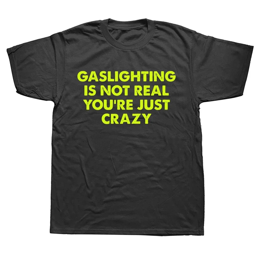 Funny Gaslighting Is A Myth Wear This T-shirt and Prove It Unisex Style Shirts for Women Mens Sleeve Birthday Gifts T-shirt