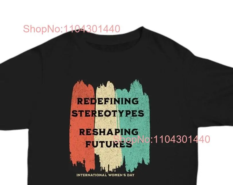 International women's day tee redefining stereotypes reshaping futures long or short sleeves