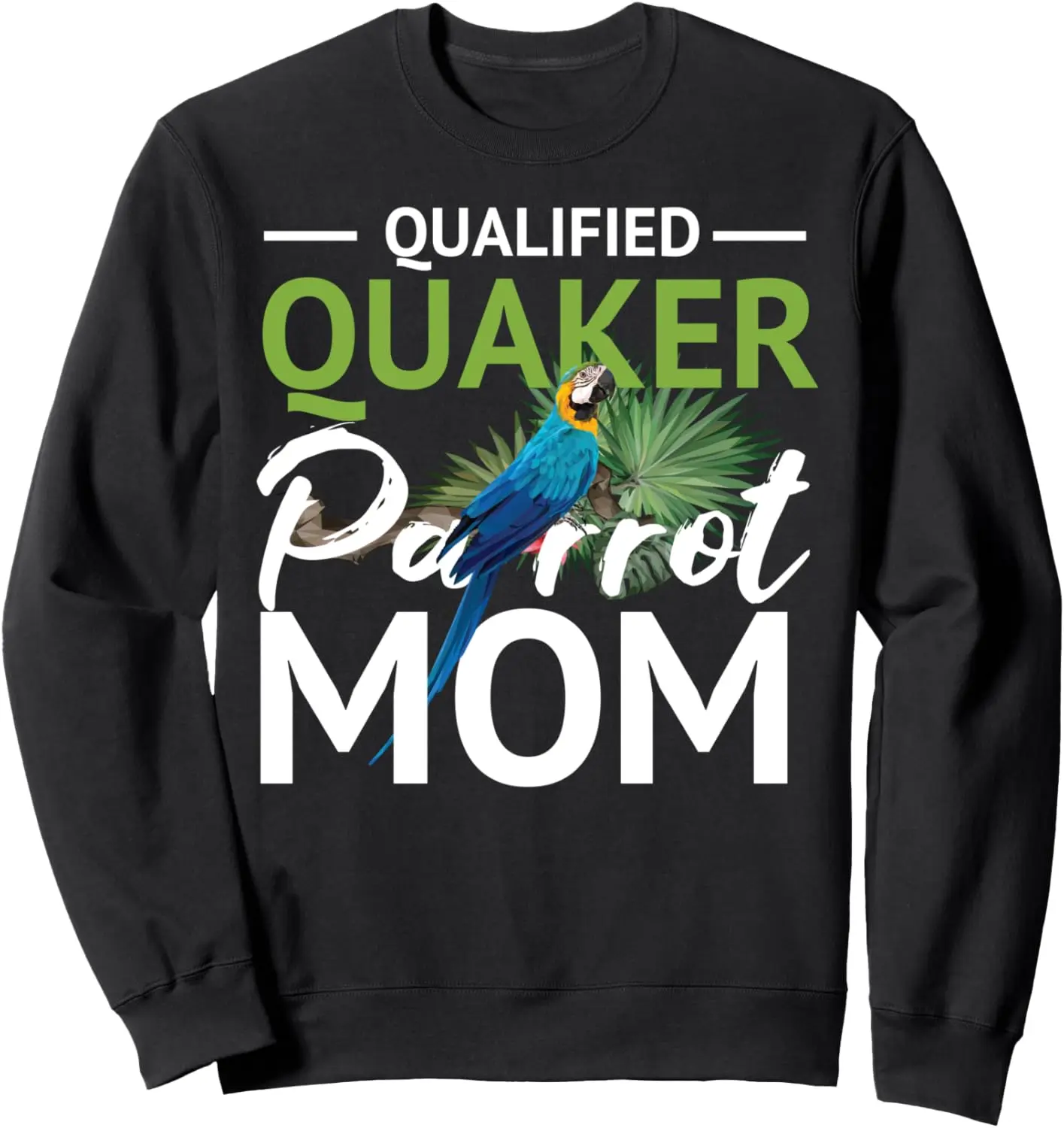 Pet Birds Owner Lovers Qualified Quaker Parrot Mom For Moms Sweatshirt