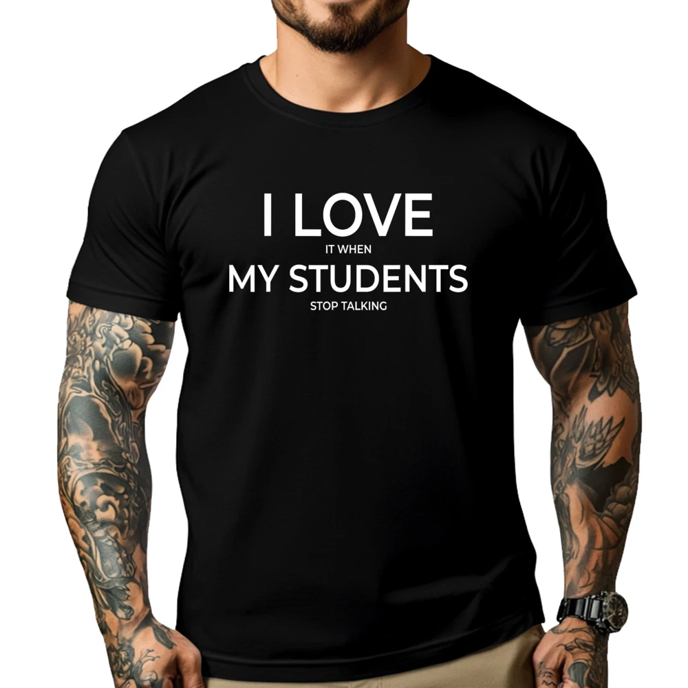 

I Love It When My Students Stop Talking Highschool Teacher Aesthetic Mans Harajuku Xs T Shirts Mens Meme Tshirt Printed