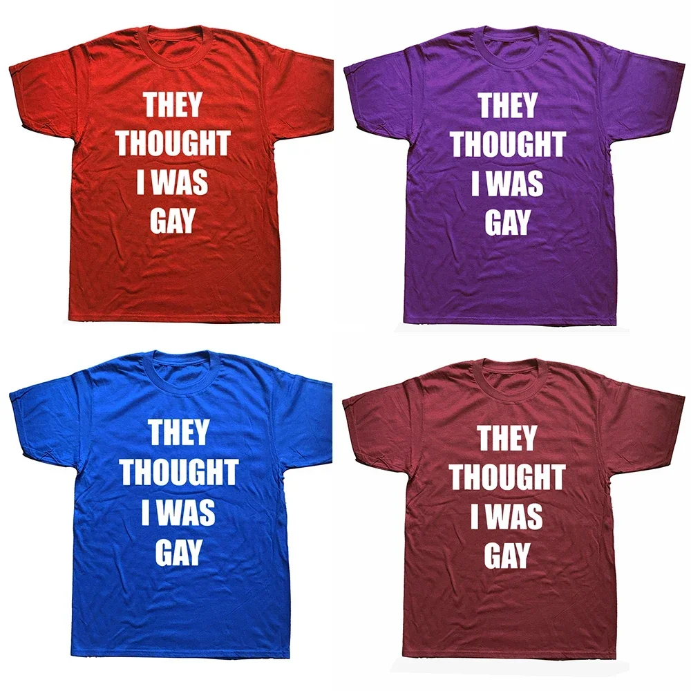 Funny They Thought I Was Gay T Shirts Graphic Cotton Streetwear Short Sleeve O-Neck Harajuku Hip Hop Gay Pride Gift T-shirt Mens