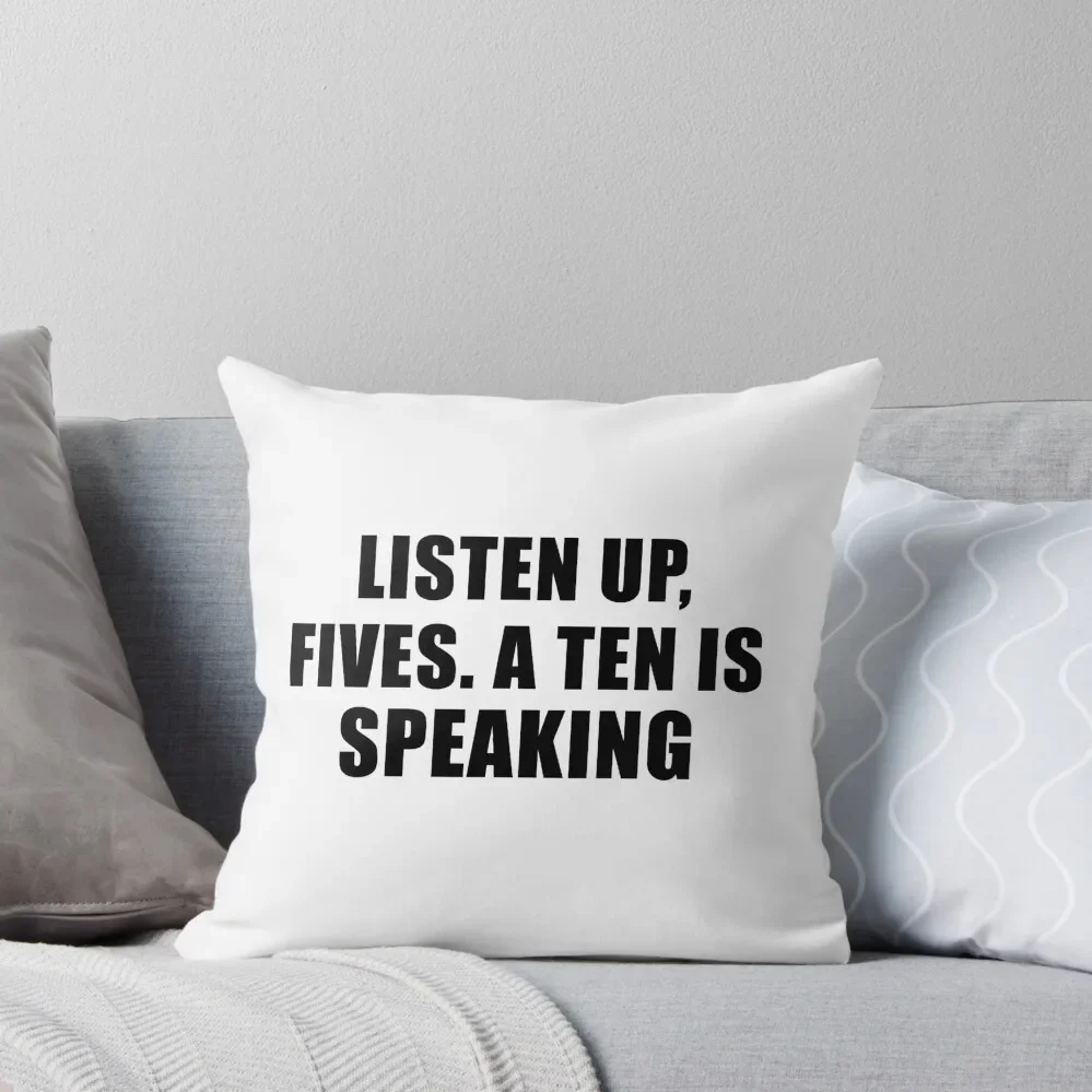 

listen up, fives. A ten is speaking Throw Pillow Luxury Sofa Cushions Couch Cushions Sitting Cushion Pillow