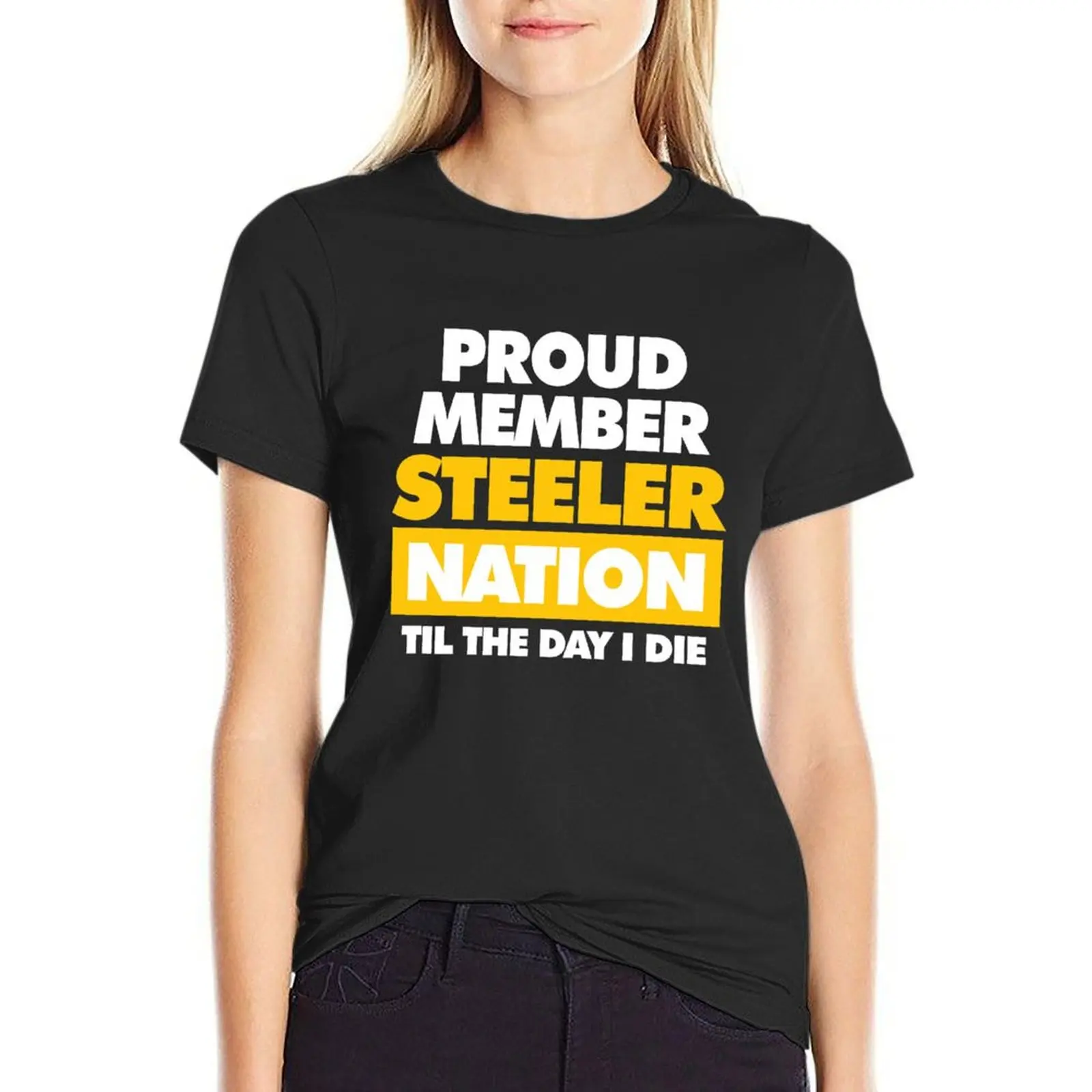 

Proud member Steeler Nation til the day I die T-Shirt blacks funnys sweat Womens graphic t shirts
