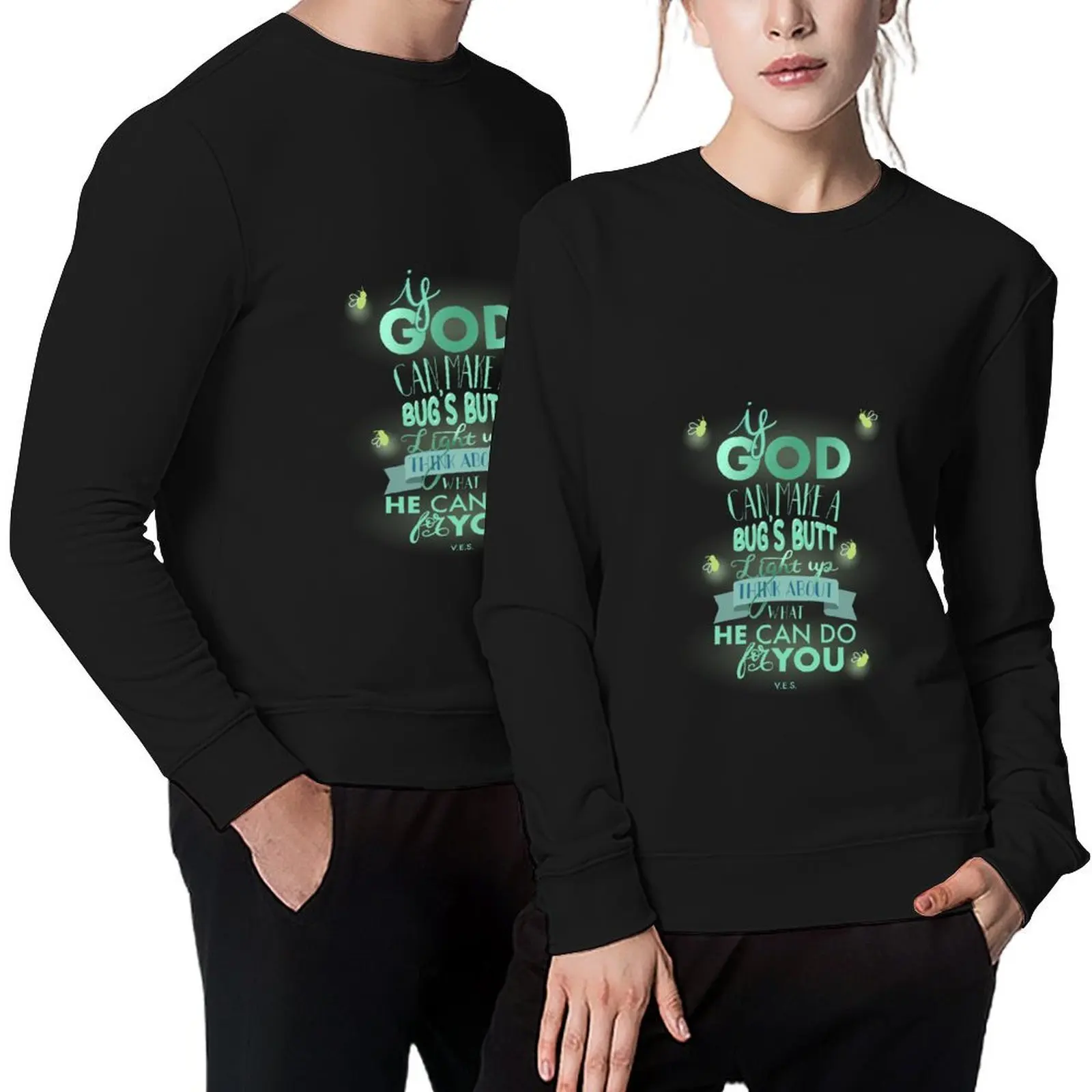 

If God can make a bug’s butt light up think about what He can do for you Pullover men clothes men sweatshirt