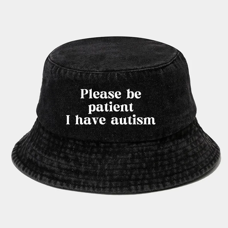 Please Be Patient I Have Autism Bucket Hat Men Women Washed Denim Cotton Panama Cap Vintage Distressed Fisherman Hat Streetwear