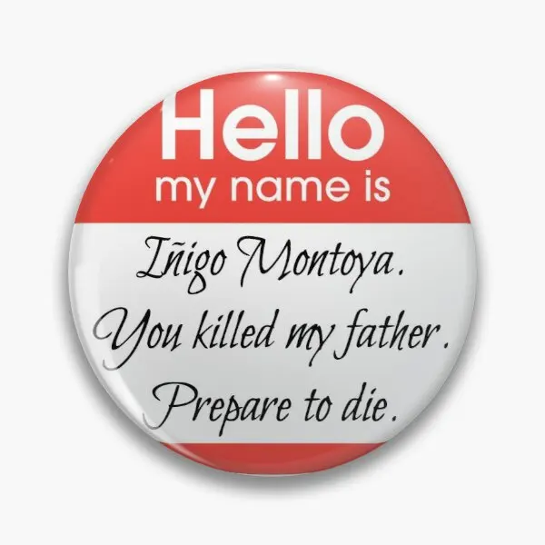 o My Name Is Inigo Montoya  Customizable Soft Button Pin Collar Brooch Cartoon Lapel Pin Hat Funny Lover Metal Fashion Women