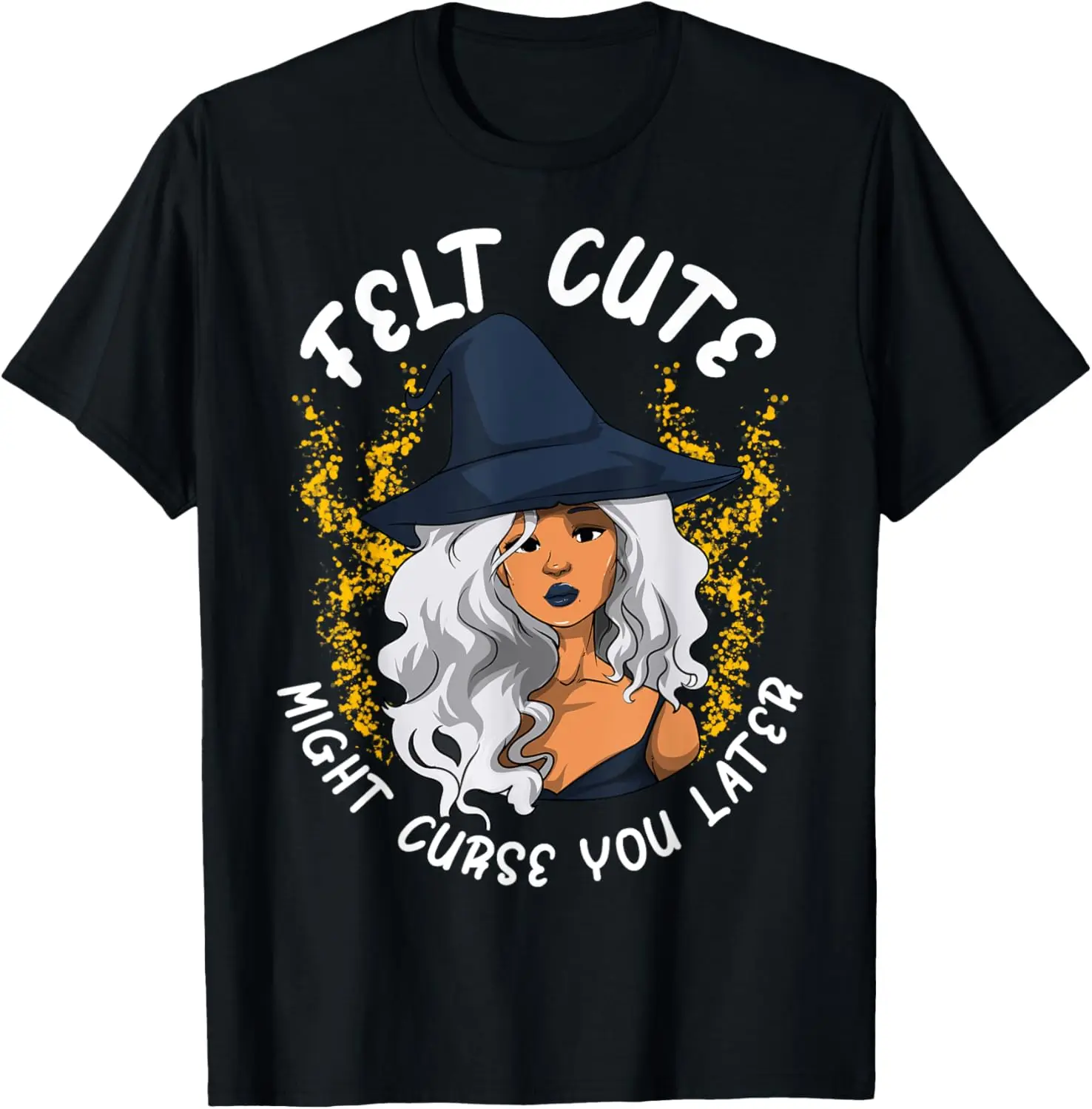 Funny Witch Felt Cute Might Curse You Later T-Shirt