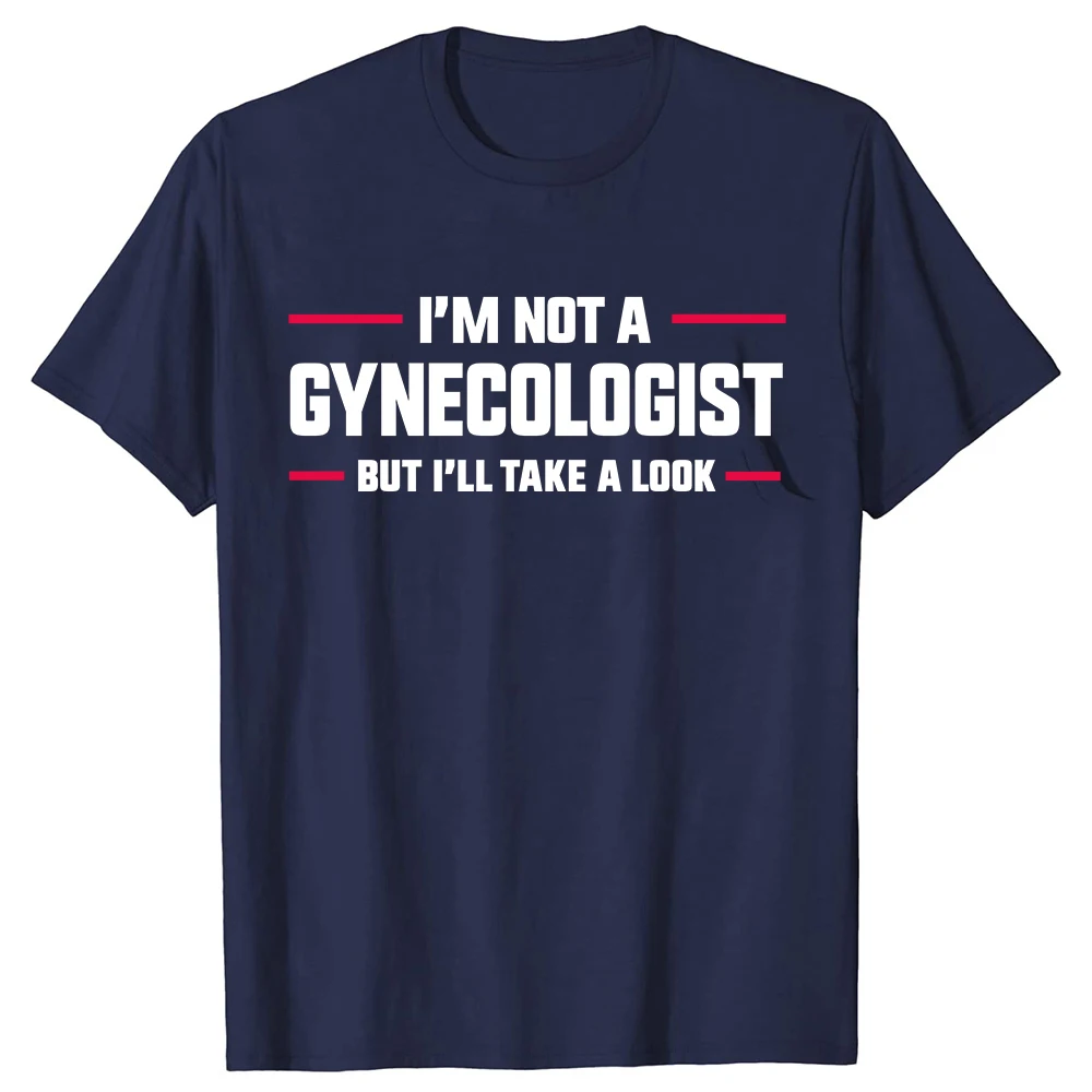 I'm Not A Gynecologist But I'll Take A Look Funny Doctor T-shirts Men Fashion Casual shirt Loose Oversized TShirt Ladies Clothes