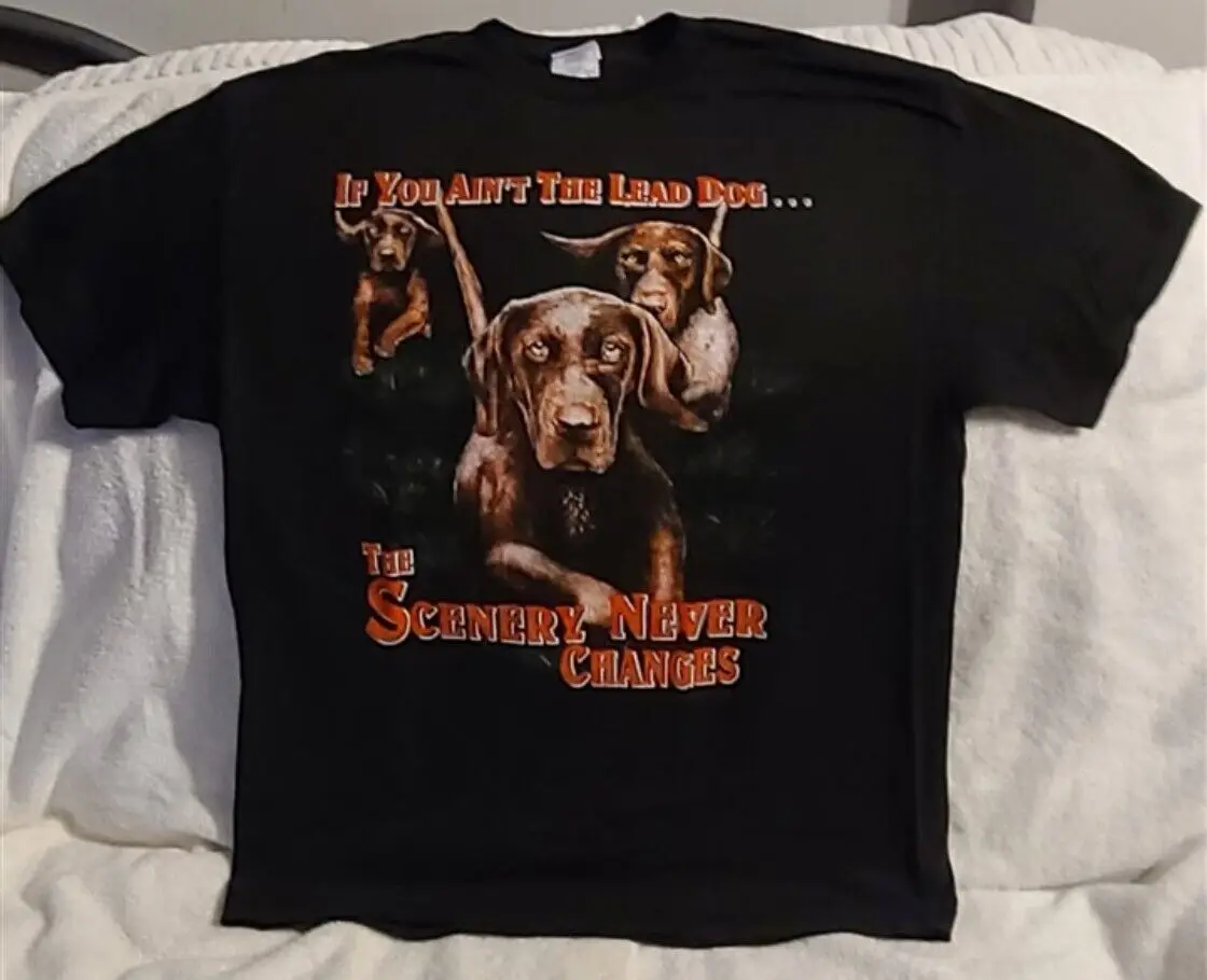 

DOG DOGS PUPPY IF YOU AIN'T THE LEAD DOG THE SCENERY NEVER CHANGES T-SHIRT