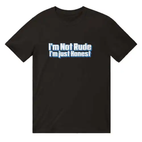 

I'm Not Rude I'm Just Honest T-Shirt