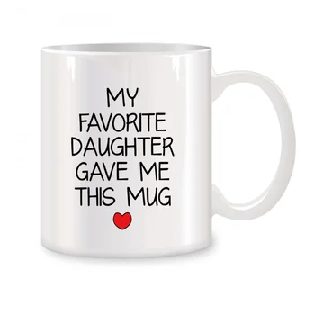 Meine Lieblings tochter gab mir diese Tassen für Papa Mutter Eltern Männer Frauen Geburtstags geschenke Neuheit Kaffee Keramik Tee tassen weiß 11 oz