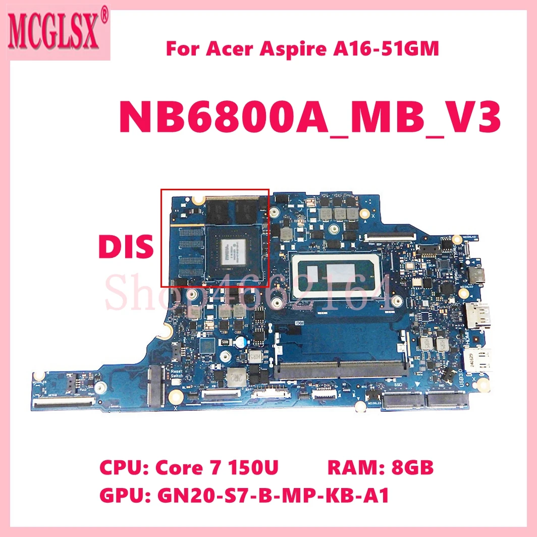 Carte mère NB6800A_MB_V3 avec processeur Core 7 150U, 8 go de RAM, GPU GN20-S7-B-MP-KB-A1 V4G, pour ordinateur portable ACER Aspire A16-51GM