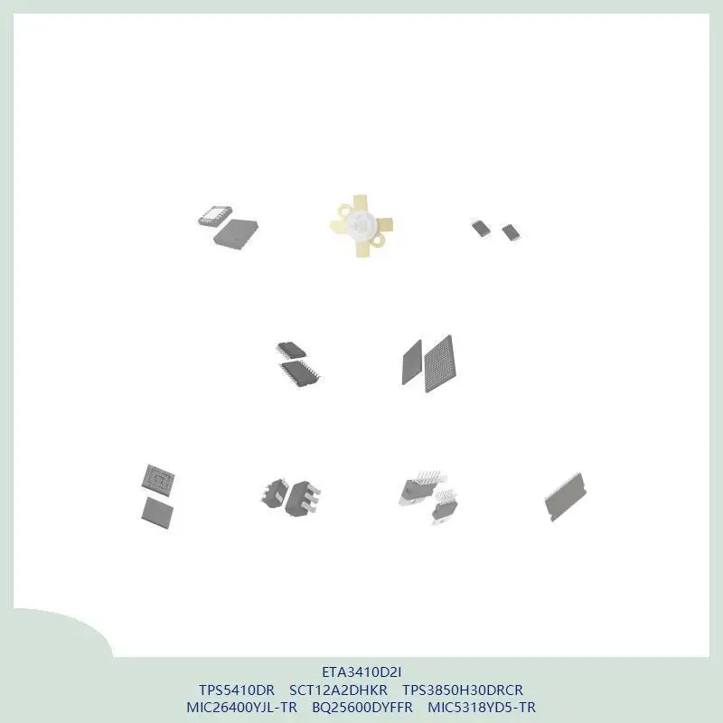

ETA3410D2I TPS5410DR SCT12A2DHKR TPS3850H30DRCR MIC26400YJL-TR BQ25600DYFFR MIC5318YD5-TR