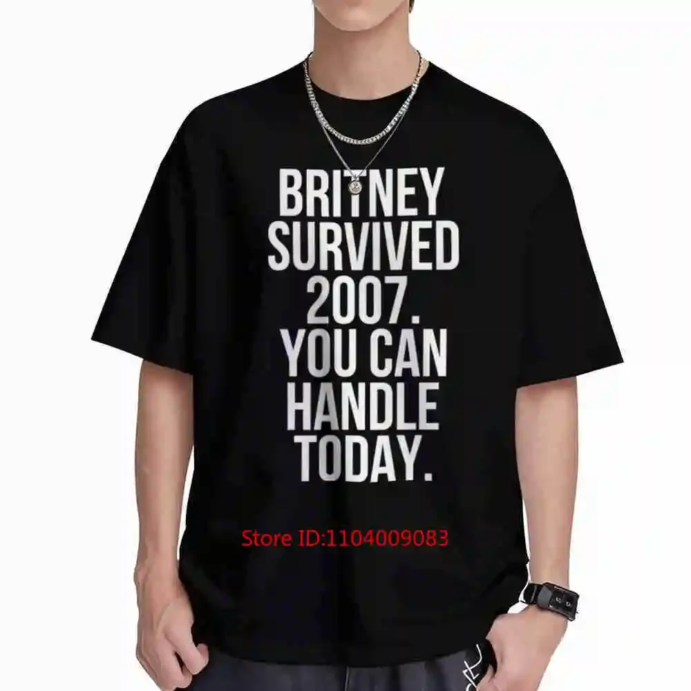 Britney Survived 2007 You Can Handle Today Short Sleeve Tee 100% Cotton T-Shirt